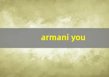 armani you